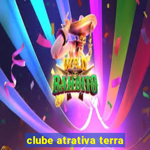 clube atrativa terra